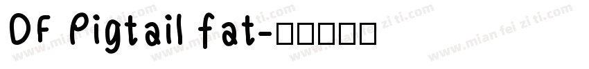 DF Pigtail fat字体转换